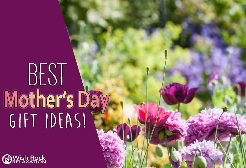 Best Mother's Day 2019 Gift Ideas – Wish Rock Relaxation