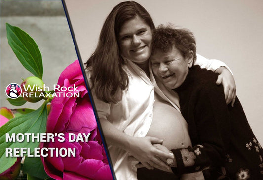 Mother's Day Reflection - Wish Rock Relaxation