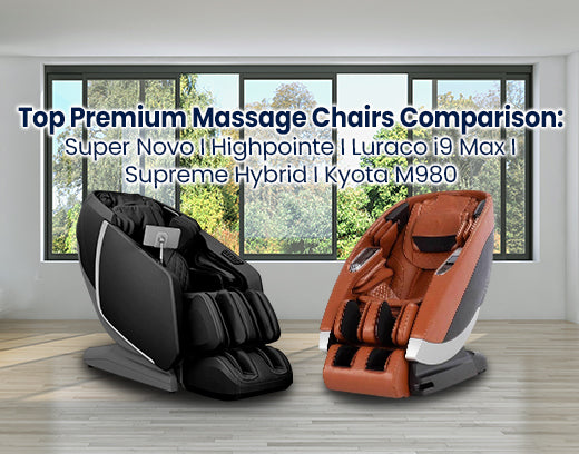 Top Premium Massage Chairs Comparison: Super Novo vs. Highpointe vs. Luraco i9 Max vs. Supreme Hybrid vs. Kyota M980 BANNER