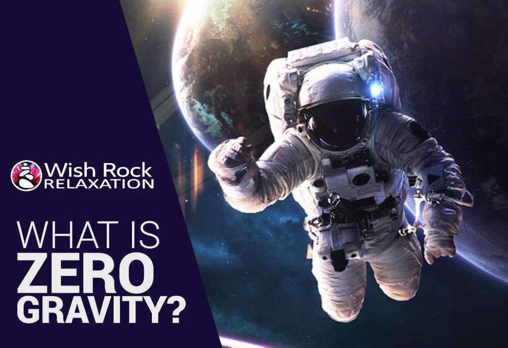 What is Zero Gravity? Wish Rock Relaxation