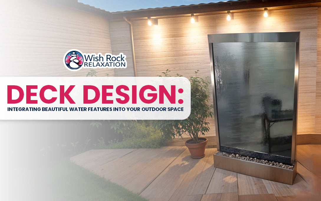 Deck Design: Integrating Beautiful Water Features – Wish Rock Relaxation