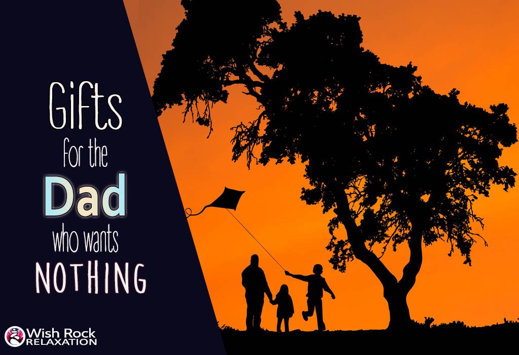 Gifts for the Dad who wants Nothing - Wish Rock Relaxation
