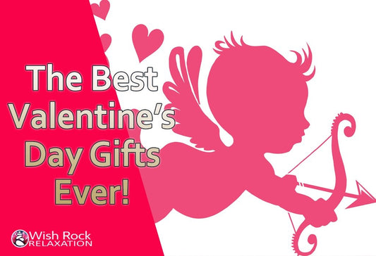 The Best Valentine's Day Gifts Ever! - Wish Rock Relaxation