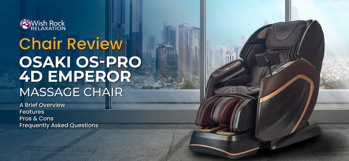 Emperor Os Osaki OS-4D Emperor Massage Chair Review - Wish Rock – Wish Rock Relaxation